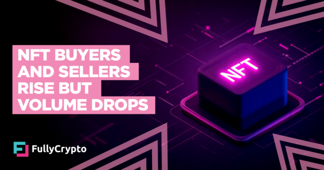 NFT Buyers and Sellers Rise but Volume Drops